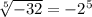 \sqrt[5]{-32} =-2^{5}