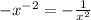 { - x}^{ - 2} = - \frac{1}{ {x}^{2} }