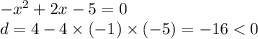 - {x}^{2} + 2x - 5 = 0 \\ d = 4 - 4 \times ( - 1) \times ( - 5) = - 16 < 0