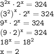 \tt 3^{2x}\cdot2^x=324\\ {(3^2)}^x\cdot2^x=324\\9^x\cdot2^x=324\\(9\cdot2)^x=324\\18^x=18^2\\x=2