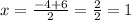 x = \frac{ - 4 + 6}{2} = \frac{2}{2} = 1