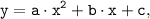 \tt \displaystyle y=a \cdot x^{2} +b \cdot x+c,