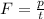 F= \frac{p}{t}