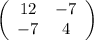 \left(\begin{array}{ccc}12&-7\\-7&4\end{array}\right)