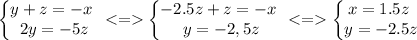 \left\{\begin{matrix}y+z=-x \ \\2y=-5z\end{matrix}\right. \left\{\begin{matrix}-2.5z+z=-x \ \\y=-2,5z\end{matrix}\right. \left\{\begin{matrix}x=1.5z\ \\y=-2.5z\end{matrix}\right.