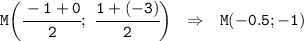 \tt M\bigg(\cfrac{-1+0}{2}; \ \cfrac{1+(-3)}{2}\bigg) \ \ \Rightarrow \ \ M(-0.5; -1)