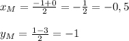 x_{M} =\frac{-1+0}{2}=-\frac{1}{2}=-0,5\\\\y_{M} =\frac{1-3}{2} =-1