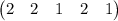 \begin{pmatrix} 2 & 2 & 1 & 2 & 1\end{pmatrix}