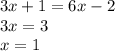 3x+1=6x-2 \\ 3x=3 \\ x=1