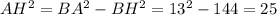 AH^{2} =BA^{2} -BH^{2} =13^{2} -144} =25