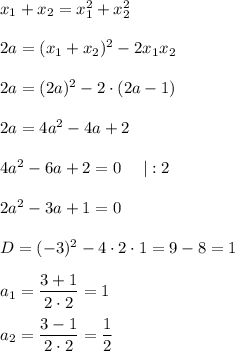 x_1+x_2=x_1^2+x_2^2\\ \\ 2a=(x_1+x_2)^2-2x_1x_2\\ \\ 2a=(2a)^2-2\cdot (2a-1)\\ \\ 2a=4a^2-4a+2\\ \\ 4a^2-6a+2=0~~~~|:2\\ \\ 2a^2-3a+1=0\\ \\ D=(-3)^2-4\cdot 2\cdot 1=9-8=1\\ \\ a_1=\dfrac{3+1}{2\cdot 2}=1\\ \\ a_2=\dfrac{3-1}{2\cdot 2}=\dfrac{1}{2}