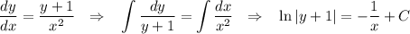 \dfrac{dy}{dx}=\dfrac{y+1}{x^2}~~\displaystyle \Rightarrow~~ \int\dfrac{dy}{y+1}=\int \dfrac{dx}{x^2}~~\Rightarrow~~ \ln|y+1|=-\dfrac{1}{x}+C