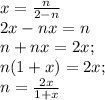 x=\frac{n}{2-n}\\2x-nx=n\\n+nx=2x;\\n(1+x)=2x;\\n=\frac{2x}{1+x}