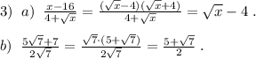 3)\; \; a)\; \; \frac{x-16}{4+\sqrt{x}}=\frac{(\sqrt{x}-4)(\sqrt{x}+4)}{4+\sqrt{x}}=\sqrt{x}-4\; .\\\\b)\; \; \frac{5\sqrt7+7}{2\sqrt7}=\frac{\sqrt7\cdot (5+\sqrt7)}{2\sqrt7}=\frac{5+\sqrt7}{2}\; .