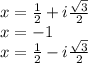 x = \frac{1}{2} + i\frac{\sqrt{3}}{2}\\x = -1\\x = \frac{1}{2} - i\frac{\sqrt{3}}{2}