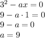 3^2-ax=0\\9-a\cdot1=0\\9-a=0\\a=9