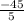 \frac{ - 45}{5}