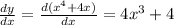 \frac{dy}{dx} = \frac{d( {x}^{4} + 4x)}{dx} = 4 {x}^{3} + 4