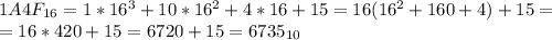 1A4F_{16}=1*16^3+10*16^2+4*16+15=16(16^2+160+4)+15=\\=16*420+15=6720+15=6735_{10}