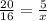 \frac{20}{16} =\frac{5}{x}