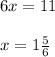 6x=11\\\\x=1\frac{5}{6}