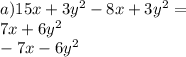 a)15x + 3 {y}^{2} - 8x + 3 {y}^{2} = \\ 7x + 6 {y}^{2} \\ - 7x - 6 {y}^{2} \\