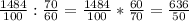 \frac{1484}{100} : \frac{70}{60} = \frac{1484}{100} * \frac{60}{70} = \frac{636}{50}