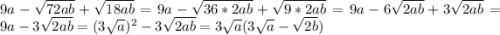 9a-\sqrt{72ab}+\sqrt{18ab} =9a-\sqrt{36*2ab}+\sqrt{9*2ab}=9a-6\sqrt{2ab}+3\sqrt{2ab} =9a-3\sqrt{2ab}=(3\sqrt{a})^{2}-3\sqrt{2ab}=3\sqrt{a}(3\sqrt{a}-\sqrt{2b})