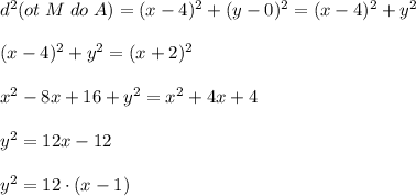 d^2(ot\; M\; do\; A)=(x-4)^2+(y-0)^2=(x-4)^2+y^2\\\\(x-4)^2+y^2=(x+2)^2\\\\x^2-8x+16+y^2=x^2+4x+4\\\\y^2=12x-12\\\\y^2=12\cdot (x-1)