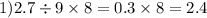 1)2.7 \div 9 \times 8 = 0.3 \times 8 = 2.4