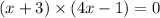 (x + 3) \times (4x - 1) = 0