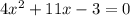 4x {}^{2} + 11x - 3 = 0