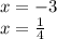 x = - 3 \\ x = \frac{1}{4}