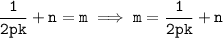 \tt\displaystyle\frac{1}{2pk}+n = m \implies m = \frac{1}{2pk}+n