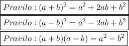 \boxed{Pravilo:(a+b)^2=a^2+2ab+b^2}\\\boxed{Pravilo:(a-b)^2=a^2-2ab+b^2}\\\boxed{Pravilo:(a+b)(a-b)=a^2-b^2}