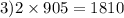 3)2 \times 905 = 1810