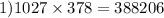 1)1027 \times 378 = 388206