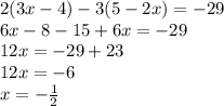 2(3x-4)-3(5-2x)=-29\\6x-8-15+6x=-29\\12x=-29+23\\12x=-6\\x=-\frac{1}{2}