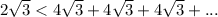 2 \sqrt{3} < 4 \sqrt{3} + 4 \sqrt{3} + 4 \sqrt{3} + ...