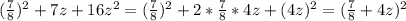 (\frac{7}{8})^{2}+7z+16z^{2}=(\frac{7}{8})^{2}+2*\frac{7}{8}*4z+(4z)^{2}=(\frac{7}{8}+4z)^{2}