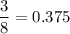 \displaystyle\frac{3}{8} =0.375