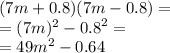 (7m + 0.8)(7m - 0.8) = \\ = (7m)^{2} - {0.8}^{2} = \\ = 49 {m}^{2} - 0.64