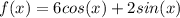 f(x) = 6cos(x)+ 2sin(x)