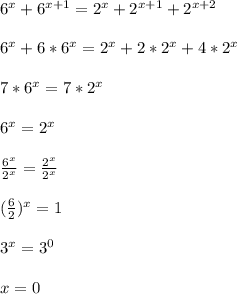 6^{x}+6^{x+1} =2^{x}+2^{x+1} +2^{x+2}\\\\6^{x}+6*6^{x}=2^{x}+2*2^{x}+4*2^{x}\\\\7*6^{x}=7*2^{x}\\\\6^{x}=2^{x}\\\\\frac{6^{x} }{2^{x} }=\frac{2^{x} }{2^{x} }\\\\(\frac{6}{2})^{x}=1\\\\3^{x}=3^{0}\\\\x=0