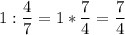 1 :\displaystyle\frac{4}{7} = 1 * \frac{7}{4}= \frac{7}{4}