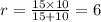 r = \frac{15 \times 10}{15 + 10} = 6