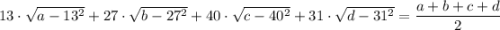 13\cdot \sqrt{a-13^2}+27\cdot \sqrt{b-27^2}+40\cdot \sqrt{c-40^2}+31\cdot \sqrt{d-31^2}=\dfrac{a+b+c+d}{2}