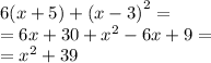 6(x + 5) + {(x - 3)}^{2} = \\ = 6x + 30 + {x}^{2} - 6x + 9 = \\ = {x}^{2} + 39