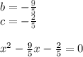 b=-\frac{9}{5} \\ c=-\frac{2}{5}\\ \\ x^2-\frac{9}{5}x-\frac{2}{5}=0