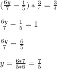 (\frac{6y}{7}-\frac{1}{5} )* \frac{3}{4} = \frac{3}{4} \\ \\ \frac{6y}{7}-\frac{1}{5} =1\\ \\ \frac{6y}{7}=\frac{6}{5}\\ \\ y=\frac{6*7}{5*6} =\frac{7}{5}